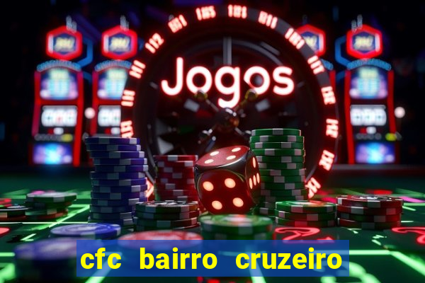 cfc bairro cruzeiro caxias do sul